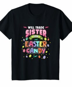 Will Trade Sister For Easter Candy T-Shirt