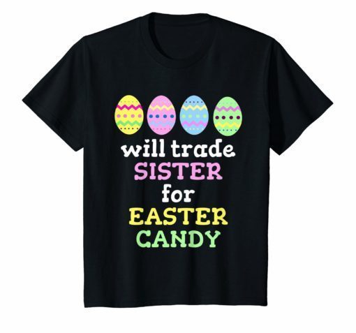 Will Trade Sister For Easter Candy T-Shirt
