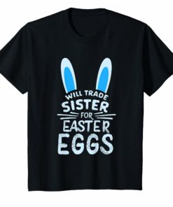 Will Trade Sister For Easter Eggs T Shirt Bunny Ears