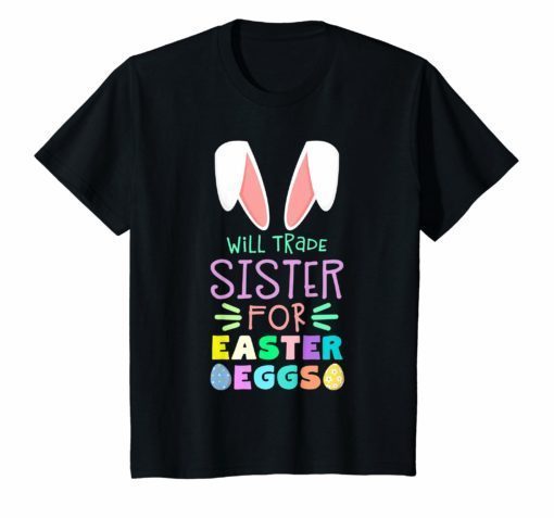 Will Trade Sister For Eggs Happy Easter Boys Girls T Shirt