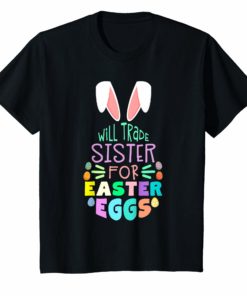 Will Trade Sister For Eggs Happy Easter Boys Girls T-Shirt