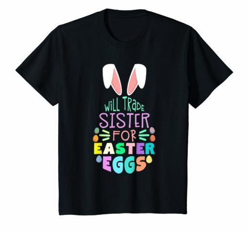Will Trade Sister For Eggs Happy Easter Boys Girls T-Shirt