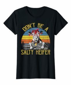 Womens Don't Be A Salty Heifer Vintage Funny Farm Women Shirt