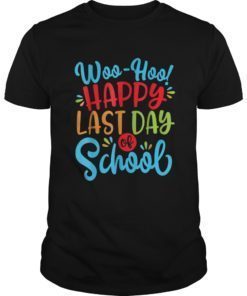 Woo Hoo Happy Last Day of School Shirt Fun Teacher Student