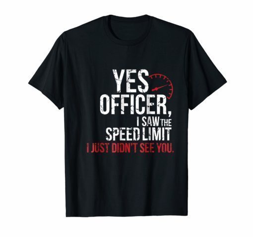 Yes Officer Speeding Tshirt For Car Enthusiasts Mechanic