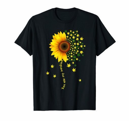 You Are My Sunshine Cannabis Weed Leaf Lover T Shirt