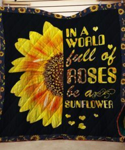 In A World Full Of Roses Be A Sunflower Funny Quilt