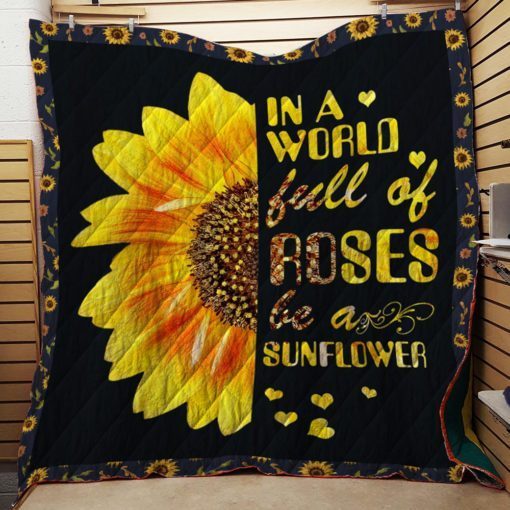 In A World Full Of Roses Be A Sunflower Funny Quilt