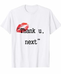 thank y next kiss you love u t-shirt