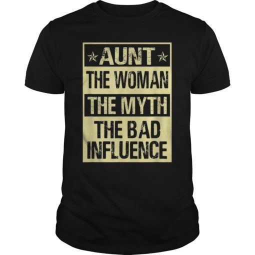 AUNT THE WOMAN THE MYTH THE BAD INFLUENCE T SHIRTS