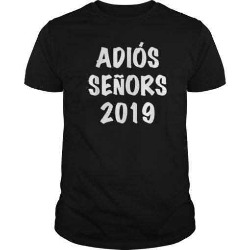 Adios Senors 2019 Class Graduation T Shirt