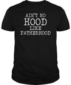 Ain't No Hood Like Fatherhood Fathers Day Gift New Dad T-Shirt