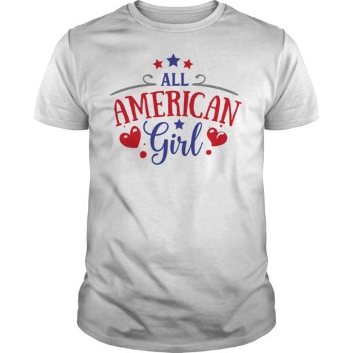 All American Girl Patriotic July 4th Fun Gift T-Shirts