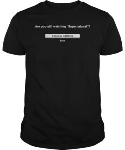 Are You Still Watching Supernatural T-Shirt