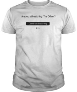 Are You Still Watching The Office Funny T-Shirt