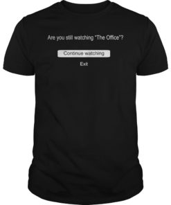 Are You Still Watching The Office Gift T-Shirt