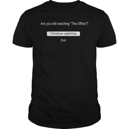 Are You Still Watching The Office Gift T-Shirt