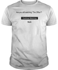 Are You Still Watching The Office Shirt