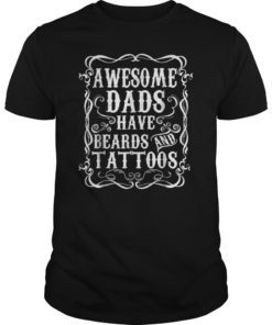 Awesome Dads Have Tattoos and Beards Funny Beard Shirt