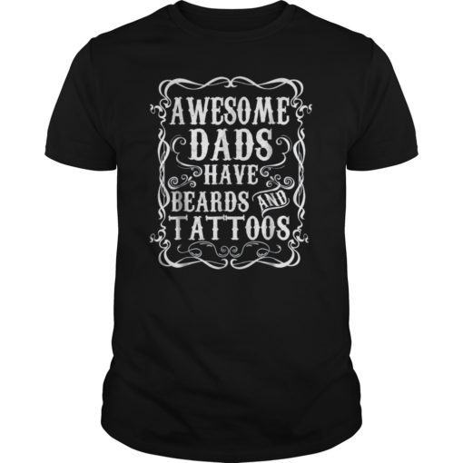 Awesome Dads Have Tattoos and Beards Funny Beard Shirt