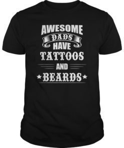 Awesome Dads Have Tattoos and Beards Tee Shirt Fathers Day