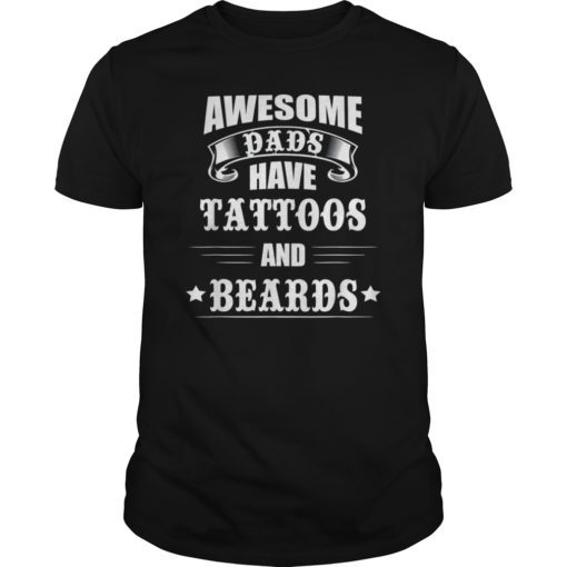 Awesome Dads Have Tattoos and Beards Tee Shirt Fathers Day