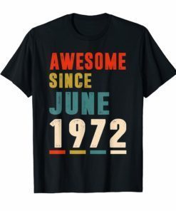 Awesome Since June 1972 T-Shirt 47th Birthday Gifts Tee