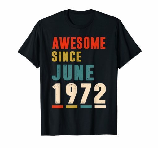 Awesome Since June 1972 T-Shirt 47th Birthday Gifts Tee