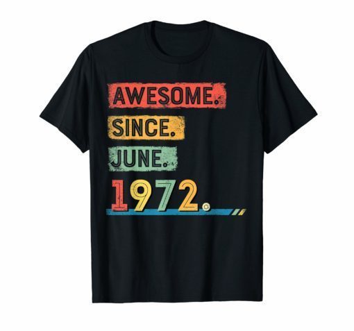 Awesome Since June 1972 T Shirt Dad Birthday Shirt