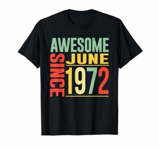 Awesome Since June 1972 T-shirt 47 Years Old Shirt