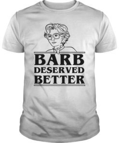 Barb Deserved Better Stranger Things Tee Shirt