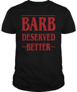 Barb Deserved Better Stranger Things Shirt