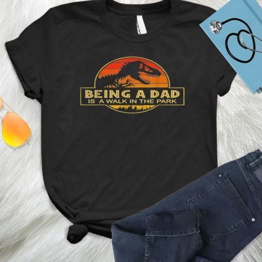 Being A Dad Is A Walk In the Park Father Day Dad Fatherhood T-Shirt