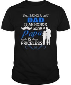 Being A Dad Is An Honor Being A Papa Is Priceless Gift T-Shirt