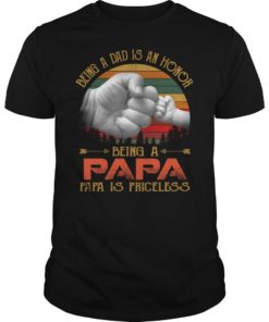 Being A Dad Is An Honor Being A Papa Is Priceless Gift Tee Shirt