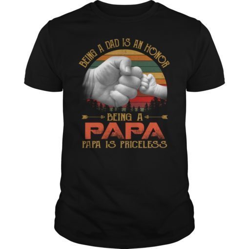 Being A Dad Is An Honor Being A Papa Is Priceless Gift Tee Shirt