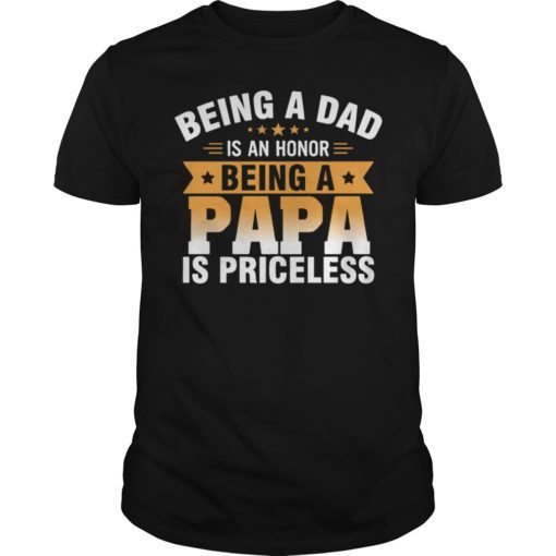 Being A Dad Is An Honor Being A Papa Is Priceless T-Shirts
