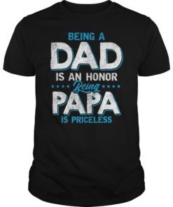Being A Dad Is An Honor Being A Papa Is Priceless Tee Shirt