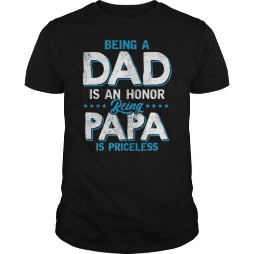 Being A Dad Is An Honor Being A Papa Is Priceless Tee Shirt