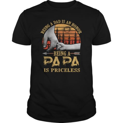 Being A Dad Is An Honor Being A Papa Is Priceless Tee shirts