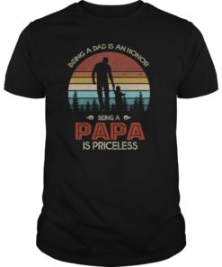 Being A Dad Is An Honor Being A Papa Is Priceless Tshirt T-Shirt