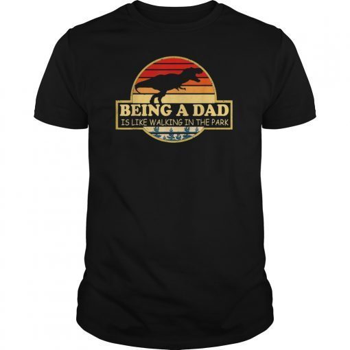 Being A Dad Is like Walking In The Park dinosaur Walk lovers T-Shirt