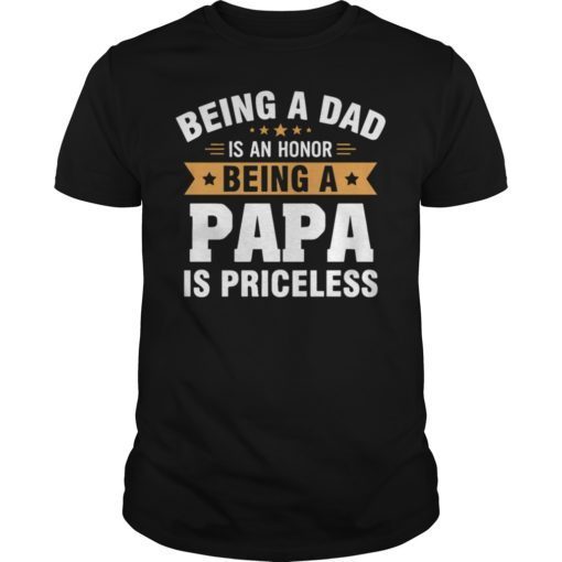 Being A Dad is an Honor Being a Papa is Priceless Shirt
