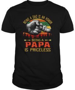 Being A Dad is an Honor Being a Papa is Priceless Shirts