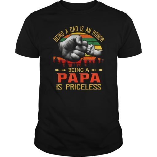 Being A Dad is an Honor Being a Papa is Priceless Shirts