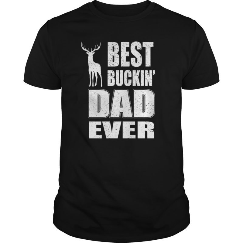 Best Buckin Dad Ever Shirt Deer Hunting Bucking Father T