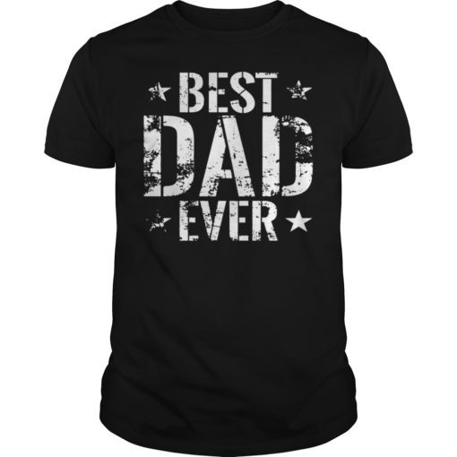 Best Dad Ever Gift Tee Shirt