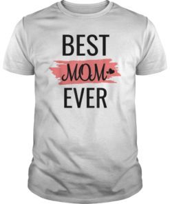 Best Mom Ever T-Shirt Mother’s Day Gift Shirt