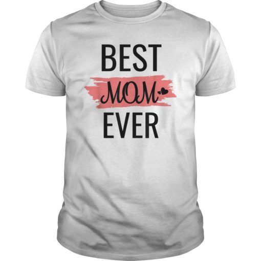 Best Mom Ever T-Shirt Mother’s Day Gift Shirt