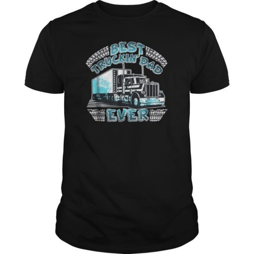 Best Trucking Dad Ever Truck Driver Father's Day Gift T-Shirt